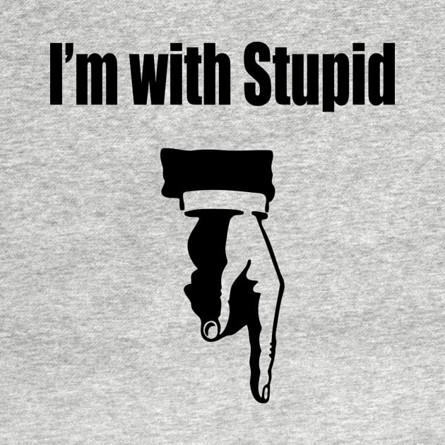 I'm with Stupid by Wyld Bore Creative